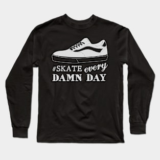 Skate Every Damn Day Long Sleeve T-Shirt